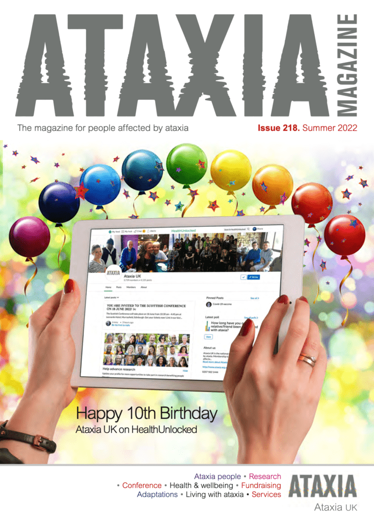 In this issue of the magazine – Happy 10th Birthday to Ataxia UK on HealthUnlocked.